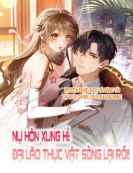 Nụ Hôn Xung Hỉ: Đại Lão Thực Vật Sống Lại Rồi! đọc online