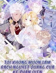 Tôi Không Muốn Làm Bạch Nguyệt Quang Của Kẻ Phản Diện đọc online